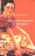 Mio Padre Danzava a Shanghai - Caldwell, Bo