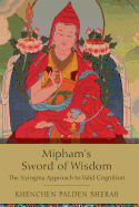 Mipham's Sword of Wisdom: The Nyingma Approach to Valid Cognition