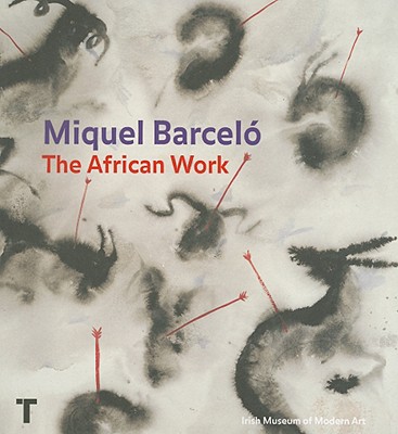 Miquel Barcel the African Work - Barcel, Miquel, and Juncosa, Enrique (Text by), and Aranguren, Amelie (Text by)