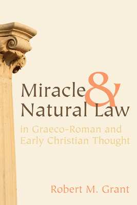 Miracle and Natural Law in Graeco-Roman and Early Christian Thought - Grant, Robert M