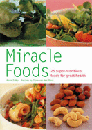 Miracle Foods: 25 Super-Nutrious Foods for Great Health