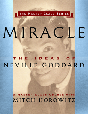 Miracle (Master Class Series): The Ideas of Neville Goddard - Horowitz, Mitch