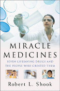 Miracle Medicines: Seven Lifesaving Drugs and the People Who Created Them