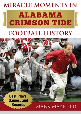 Miracle Moments in Alabama Crimson Tide Football History: Best Plays, Games, and Records - Mayfield, Mark