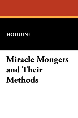 Miracle Mongers and Their Methods - Houdini
