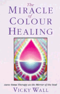 Miracle of Color Healing: Aura-Soma Therapy as the Mirror of the Soul