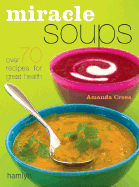 Miracle Soups: Over 70 Recipes for Great Health