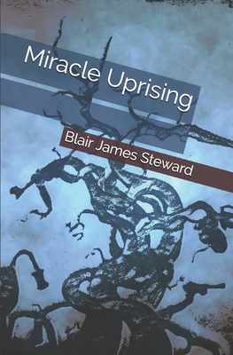 Miracle Uprising - Steward, Blair James