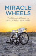 Miracle Wheels: The Story of a Mission to Bring Mobility to the World