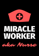 Miracle Worker Aka Nurse: Journal and Notebook for Nurse - Lined Journal Pages, Perfect for Journal, Writing and Notes