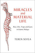 Miracles and Material Life: Rice, Ore, Traps and Guns in Islamic Malaya