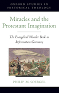 Miracles and the Protestant Imagination: The Evangelical Wonder Book in Reformation Germany