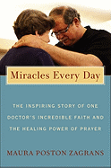 Miracles Every Day: The Story of One Physician's Inspiring Faith and the Healing Power of Prayer