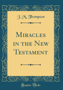 Miracles in the New Testament (Classic Reprint)