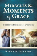 Miracles & Moments of Grace: Inspiring Stories from Doctors