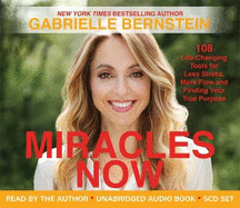 Miracles Now: 108 Life-Changing Tools for Less Stress, More Flow and Finding Your True Purpose