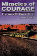 Miracles of Courage: The Larry W. Marsh Story