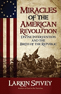 Miracles of the American Revolution: Divine Intervention and the Birth of the Republic