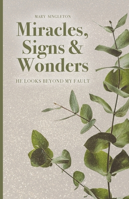 Miracles, Signs & Wonders: He Looks Beyond My Fault - Singleton, Mary