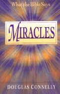 Miracles: What the Bible Really Says - Connelly, Douglas, Dr.