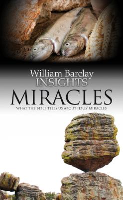 Miracles: What the Bible Tells Us About Jesus' Miracles - Barclay, William