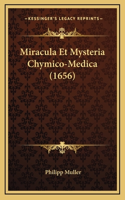 Miracula Et Mysteria Chymico-Medica (1656) - Muller, Philipp