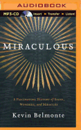 Miraculous: A Fascinating History of Signs, Wonders, and Miracles