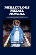 Miraculous Medal Novena: The Story, Nine Days Powerful Prayers in Honor Of Our Lady Of Miraculous Medal