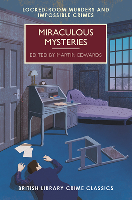 Miraculous Mysteries: Locked-Room Murders and Impossible Crimes - Edwards, Martin (Editor)