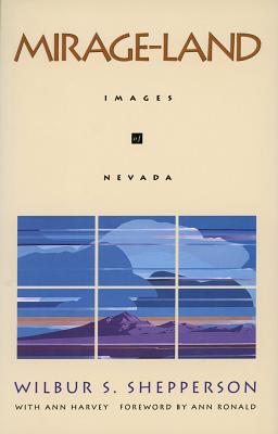 Mirage-Land: Images of Nevada - Shepperson, Wilbur S, and Harvey, Ann