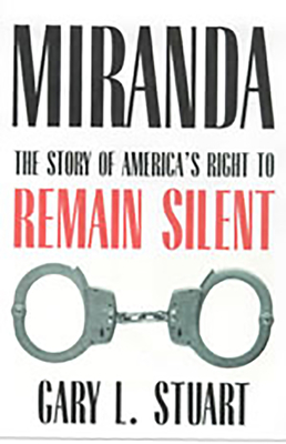 Miranda: The Story of America's Right to Remain Silent - Stuart, Gary L