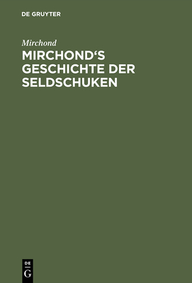 Mirchond's Geschichte Der Seldschuken - Mirchond, and Vullers, Johann August (Translated by)