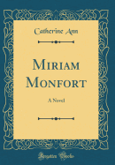 Miriam Monfort: A Novel (Classic Reprint)