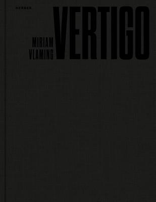 Miriam Vlaming: Vertigo - Vlaming, Miriam, and Bischoff, Teresa (Text by), and Desel, Jutta (Text by)