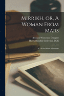 Mirrikh, or, A Woman From Mars: a Tale of Occult Adventure