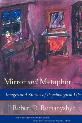 Mirror and Metaphor: Images and Stories of Psychological Life - Romanyshyn, Robert D, and Van Den Berg, Jan Hendrik (Foreword by), and Miller, David Leroy (Foreword by)