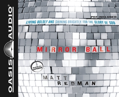 Mirror Ball: Living Boldly and Shining Brightly for the Glory of God - Redman, Matt (Narrator)