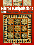 Mirror Manipulations: Hidden Designs--Unique Quilts - Valentine, Gail