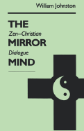 Mirror Mind: Zen-Christian Dialogue - Johnston, William