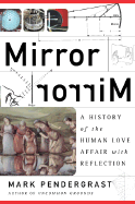 Mirror, Mirror & a History of the Human Love Affair with Reflection - Pendergrast, Mark