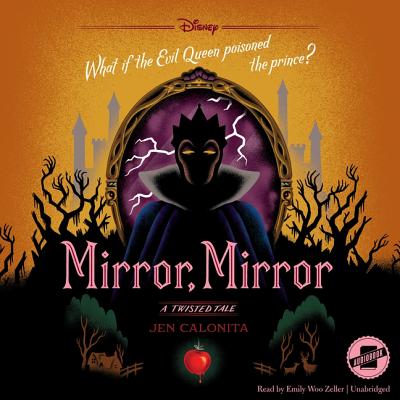 Mirror, Mirror: A Twisted Tale - Calonita, Jen, and Zeller, Emily Woo (Read by)