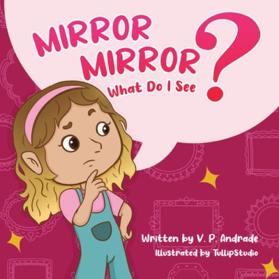 Mirror, Mirror, What Do I See? - Andrade, V P