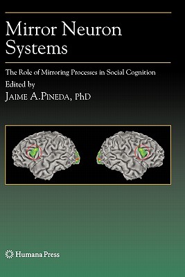 Mirror Neuron Systems: The Role of Mirroring Processes in Social Cognition - Pineda, Jaime A (Editor)