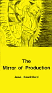 Mirror of Production - Baudrillard, Jean, Professor, and Poster, Mark, Professor (Translated by)