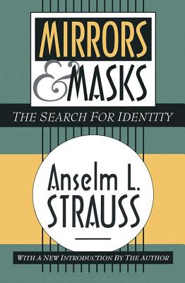 Mirrors and Masks: The Search for Identity - Strauss, Anselm L.