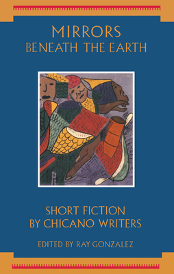 Mirrors Beneath the Earth: Short Fiction by Chicano Writers - Gonzlez, Ray (Editor)