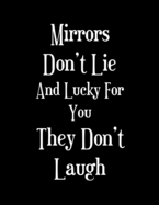 Mirrors Don't Lie And Lucky For You They Don't Laugh: 2020 Diary - Week to View with Funny Cover