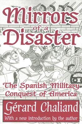 Mirrors of a Disaster: The Spanish Military Conquest of America - Chaliand, Grard