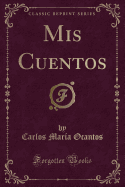 MIS Cuentos (Classic Reprint)