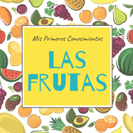 Mis Primeros Conocimientos Las Frutas: Libros en Espaol para Nios. Aprende Nuevas Palabras. Libros para Preescolar